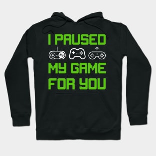 I Paused My Game to Be Here Hoodie